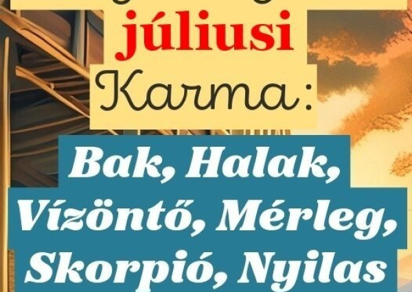 Megérkezett a júliusi Karma jóslat: Bak, Halak, Vízöntő, Mérleg, Skorpió, Nyilas FIgyelem!