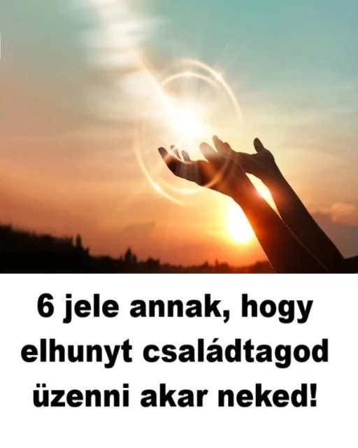 6 jele annak hogy elhunyt csaladtagod uzenni akar neked