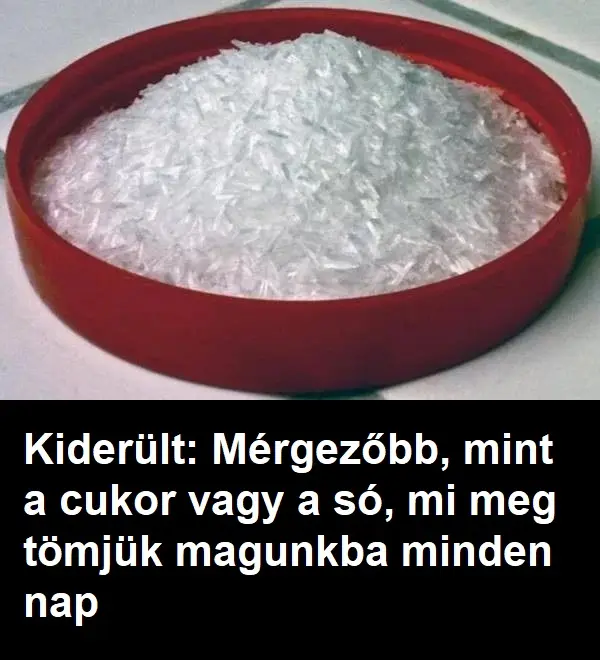 Kiderült: Mérgezőbb, mint a cukor vagy a só, mi meg tömjük magunkba minden nap